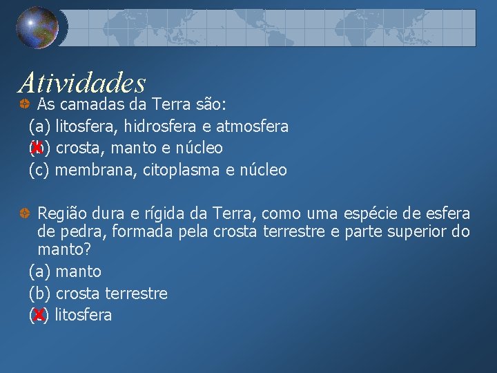 Atividades As camadas da Terra são: (a) litosfera, hidrosfera e atmosfera (b) X crosta,