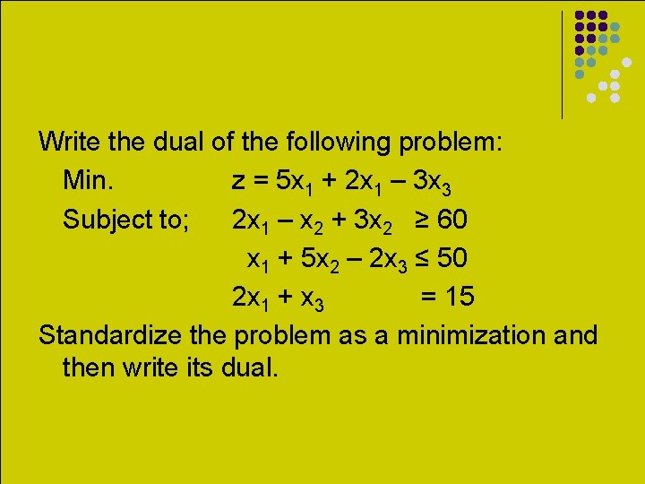 Write the dual of the following problem: Min. z = 5 x 1 +