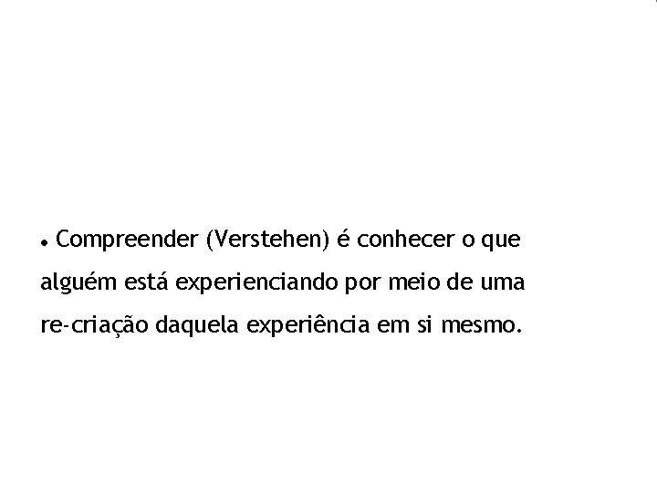  Compreender (Verstehen) é conhecer o que alguém está experienciando por meio de uma