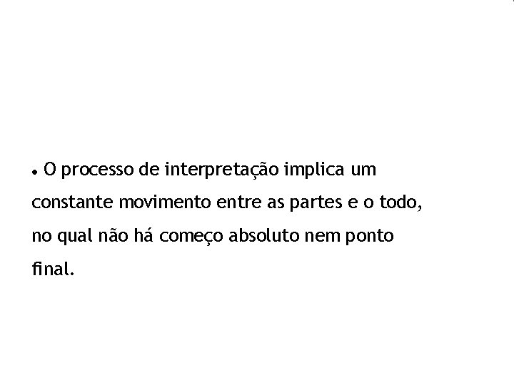  O processo de interpretação implica um constante movimento entre as partes e o