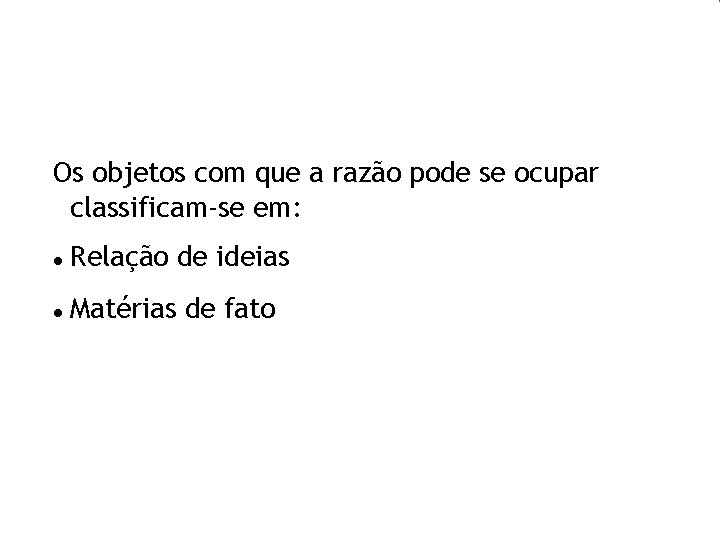 Os objetos com que a razão pode se ocupar classificam-se em: Relação de ideias