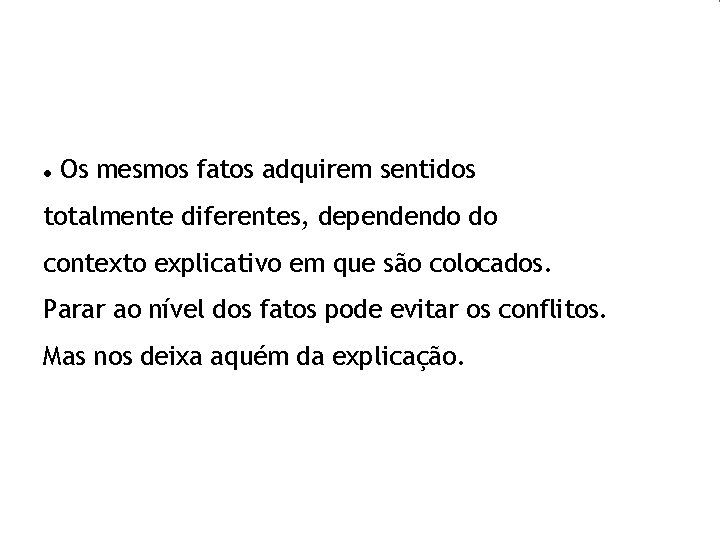  Os mesmos fatos adquirem sentidos totalmente diferentes, dependendo do contexto explicativo em que