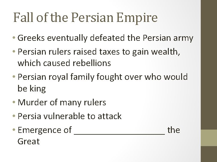 Fall of the Persian Empire • Greeks eventually defeated the Persian army • Persian