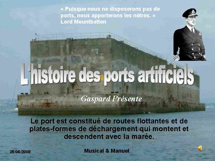  « Puisque nous ne disposerons pas de ports, nous apporterons les nôtres. »