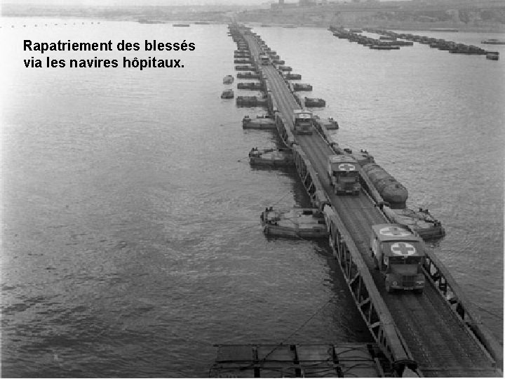 Rapatriement des blessés via les navires hôpitaux. 