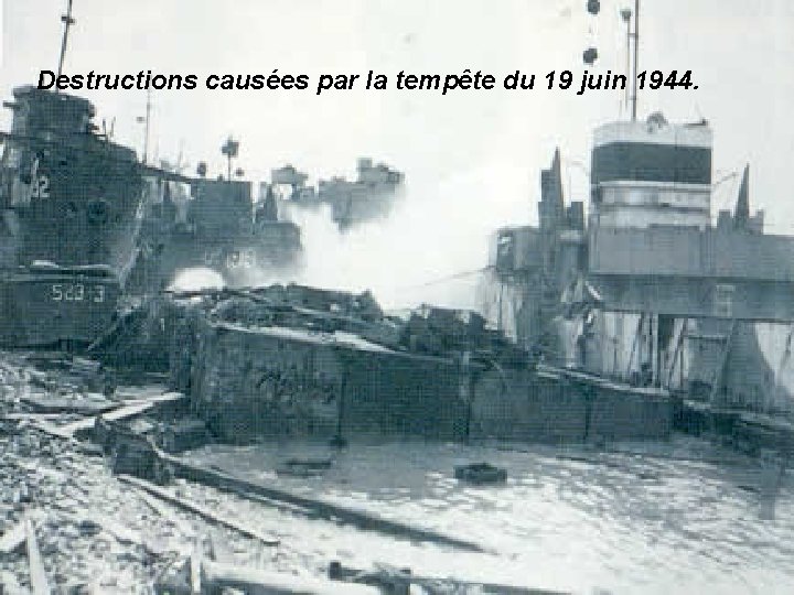 Destructions causées par la tempête du 19 juin 1944. • Mais la prise de