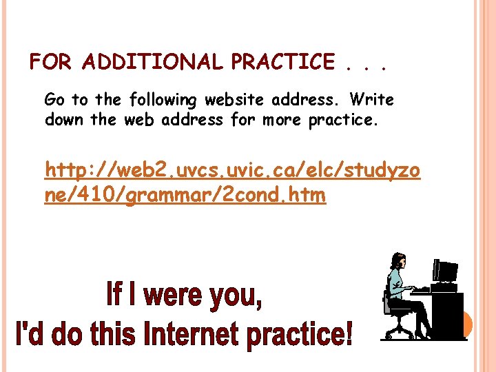 FOR ADDITIONAL PRACTICE. . . Go to the following website address. Write down the