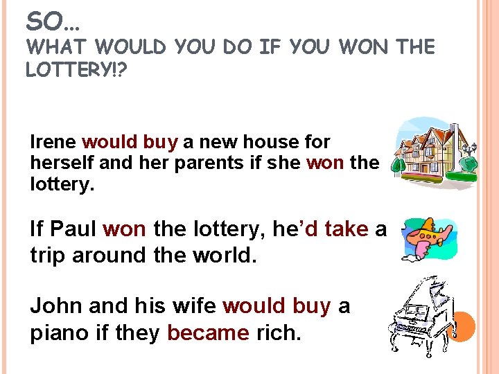 SO… WHAT WOULD YOU DO IF YOU WON THE LOTTERY!? Irene would buy a