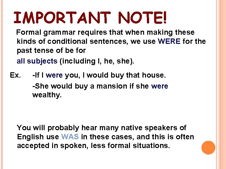 IMPORTANT NOTE! Formal grammar requires that when making these kinds of conditional sentences, we