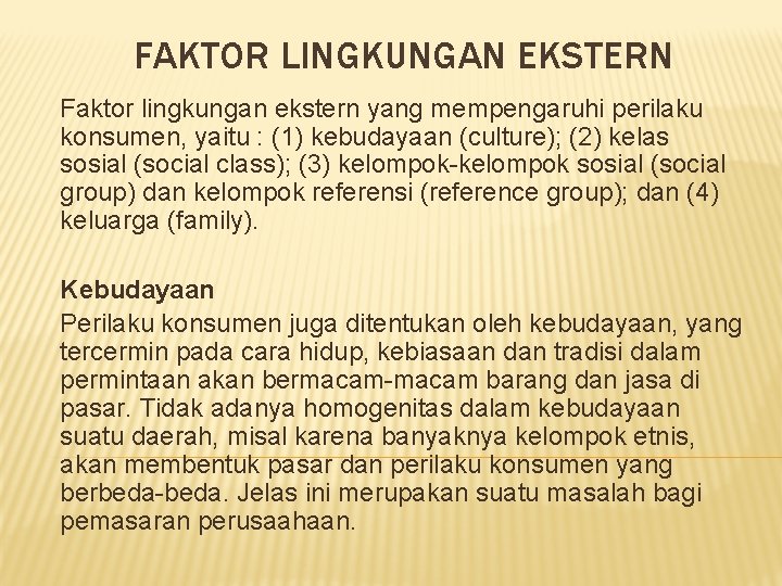 FAKTOR LINGKUNGAN EKSTERN Faktor lingkungan ekstern yang mempengaruhi perilaku konsumen, yaitu : (1) kebudayaan