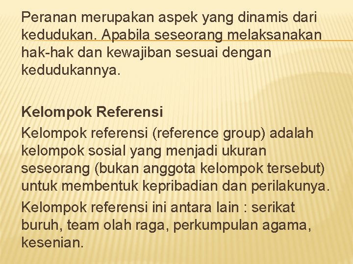 Peranan merupakan aspek yang dinamis dari kedudukan. Apabila seseorang melaksanakan hak-hak dan kewajiban sesuai