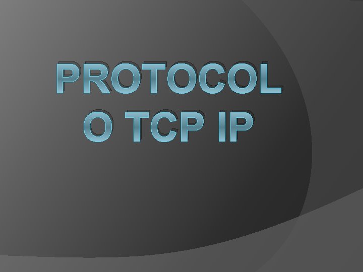 PROTOCOL O TCP IP 