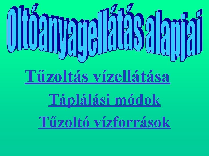 Tűzoltás vízellátása Táplálási módok Tűzoltó vízforrások 