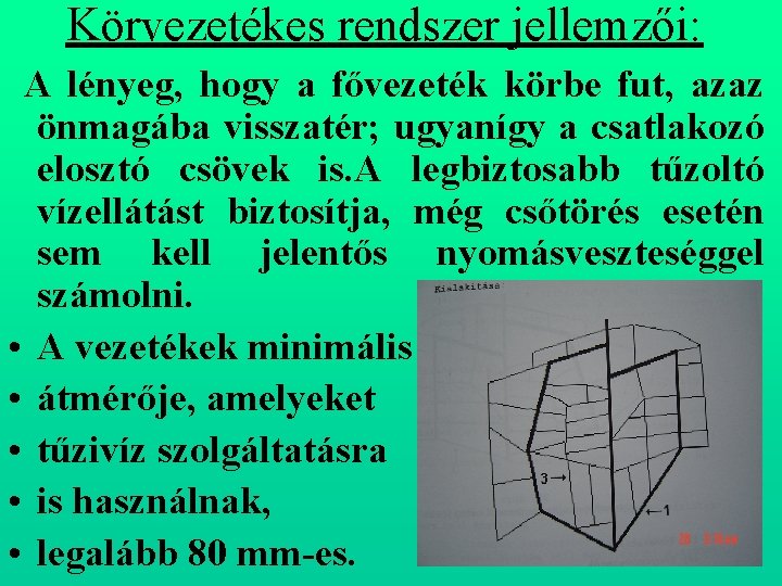 Körvezetékes rendszer jellemzői: A lényeg, hogy a fővezeték körbe fut, azaz önmagába visszatér; ugyanígy