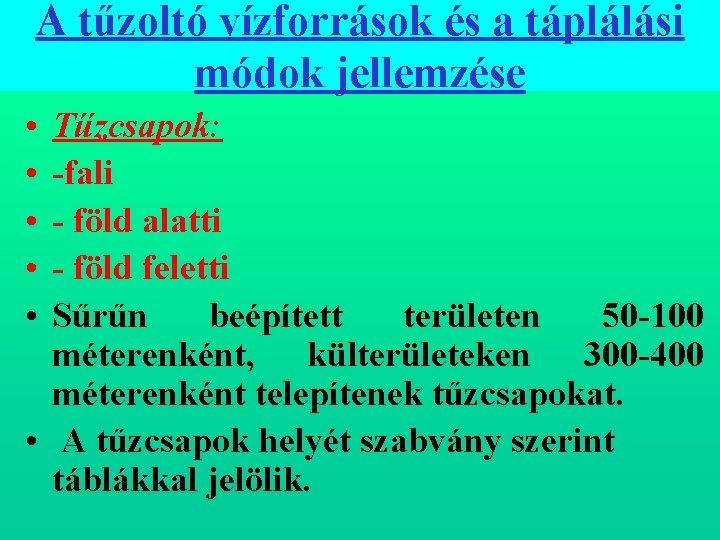 A tűzoltó vízforrások és a táplálási módok jellemzése • • • Tűzcsapok: fali föld