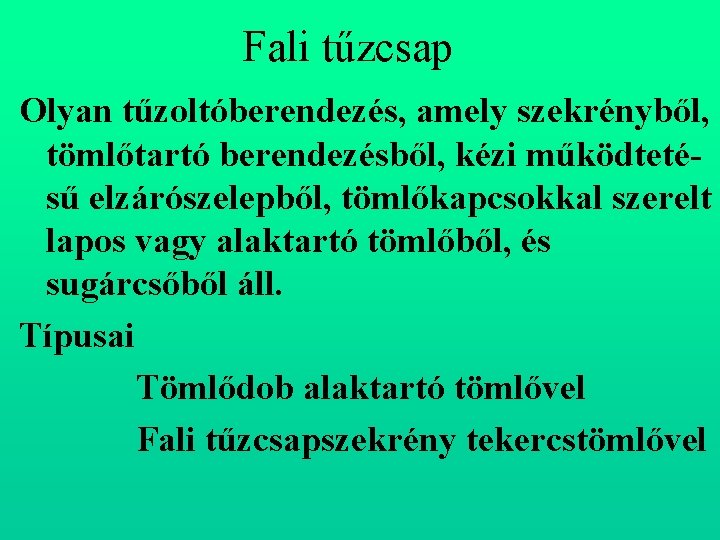 Fali tűzcsap Olyan tűzoltóberendezés, amely szekrényből, tömlőtartó berendezésből, kézi működteté sű elzárószelepből, tömlőkapcsokkal szerelt