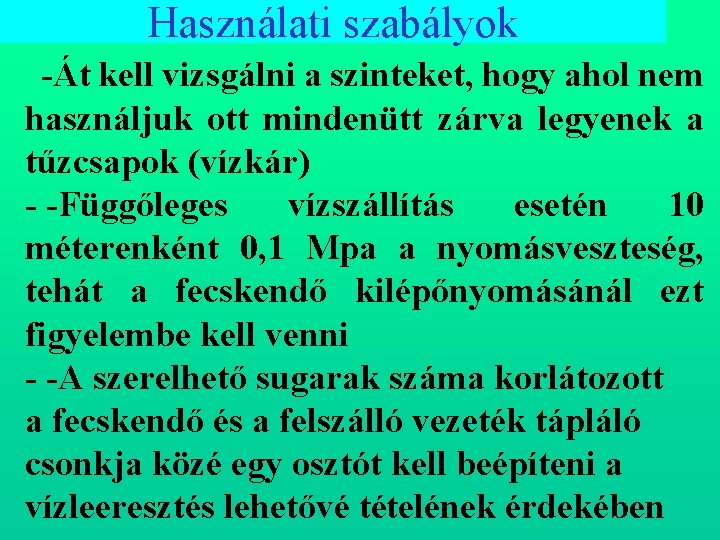 Használati szabályok Át kell vizsgálni a szinteket, hogy ahol nem használjuk ott mindenütt zárva