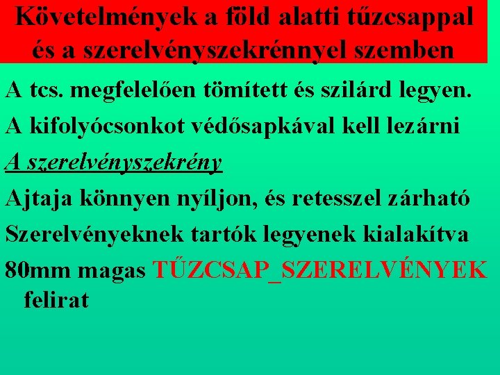 Követelmények a föld alatti tűzcsappal és a szerelvényszekrénnyel szemben A tcs. megfelelően tömített és