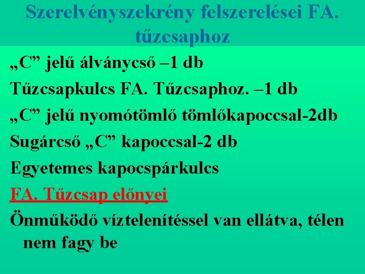 Szerelvényszekrény felszerelései FA. tűzcsaphoz „C” jelű álványcső – 1 db Tűzcsapkulcs FA. Tűzcsaphoz. –