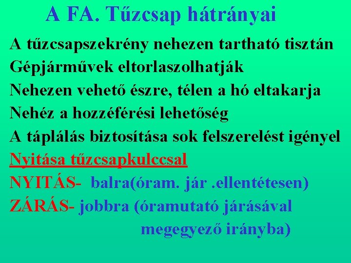 A FA. Tűzcsap hátrányai A tűzcsapszekrény nehezen tartható tisztán Gépjárművek eltorlaszolhatják Nehezen vehető észre,