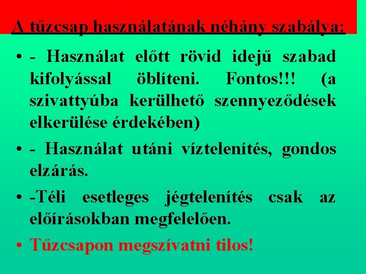  A tűzcsap használatának néhány szabálya: • Használat előtt rövid idejű szabad kifolyással öblíteni.