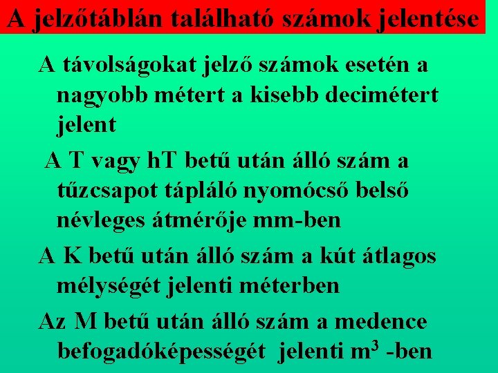 A jelzőtáblán található számok jelentése A távolságokat jelző számok esetén a nagyobb métert a