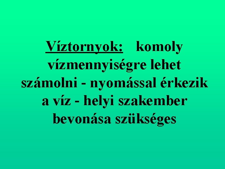 Víztornyok: komoly vízmennyiségre lehet számolni nyomással érkezik a víz helyi szakember bevonása szükséges 