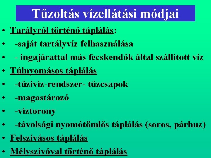 Tűzoltás vízellátási módjai • • • Tarályról történő táplálás: saját tartályvíz felhasználása ingajárattal más