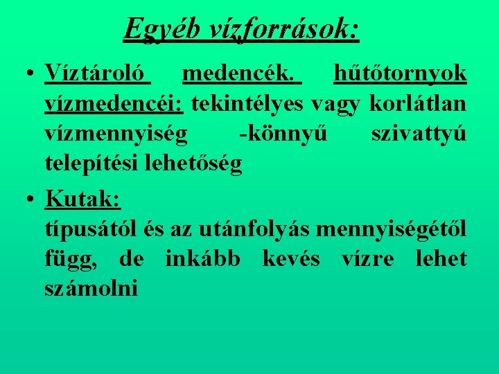 Egyéb vízforrások: • Víztároló medencék. hűtőtornyok vízmedencéi: tekintélyes vagy korlátlan vízmennyiség könnyű szivattyú telepítési