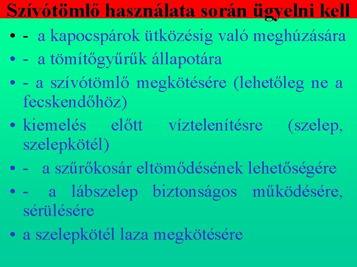 Szívótömlő használata során ügyelni kell • - a kapocspárok ütközésig való meghúzására • -