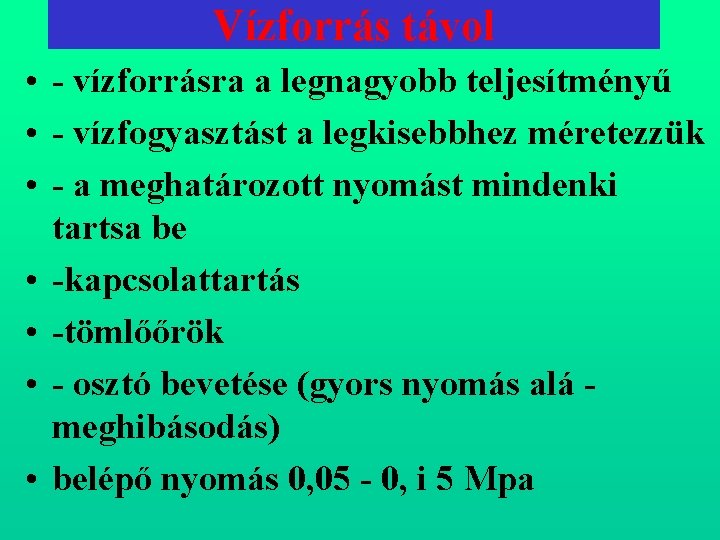 Vízforrás távol • vízforrásra a legnagyobb teljesítményű • vízfogyasztást a legkisebbhez méretezzük • a