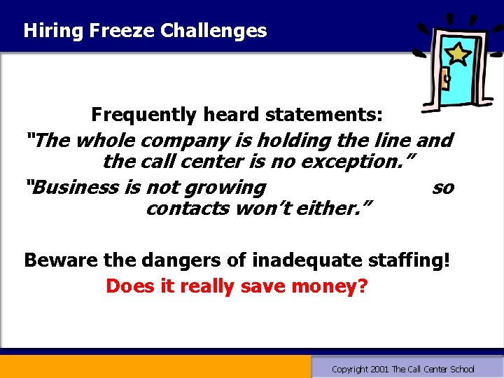 Hiring Freeze Challenges Frequently heard statements: “The whole company is holding the line and Hiring Freeze Challenges Frequently heard statements: “The whole company is holding the line and