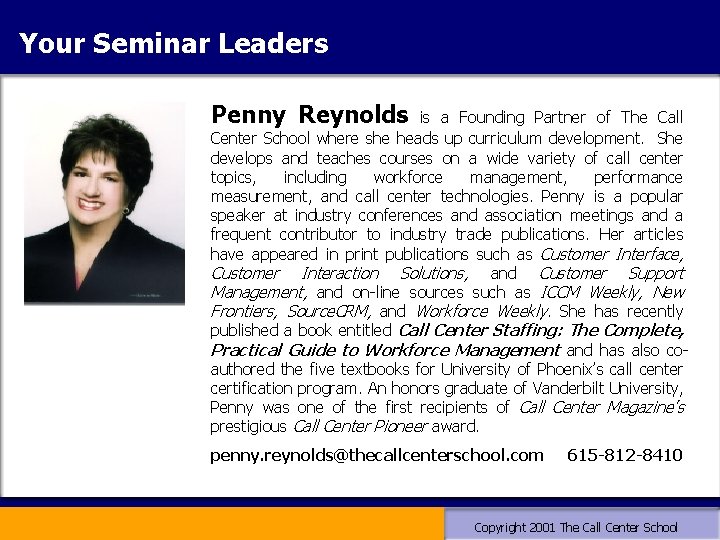 Your Seminar Leaders Penny Reynolds is a Founding Partner of The Call Center School Your Seminar Leaders Penny Reynolds is a Founding Partner of The Call Center School