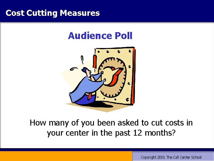 Cost Cutting Measures Audience Poll How many of you been asked to cut costs Cost Cutting Measures Audience Poll How many of you been asked to cut costs