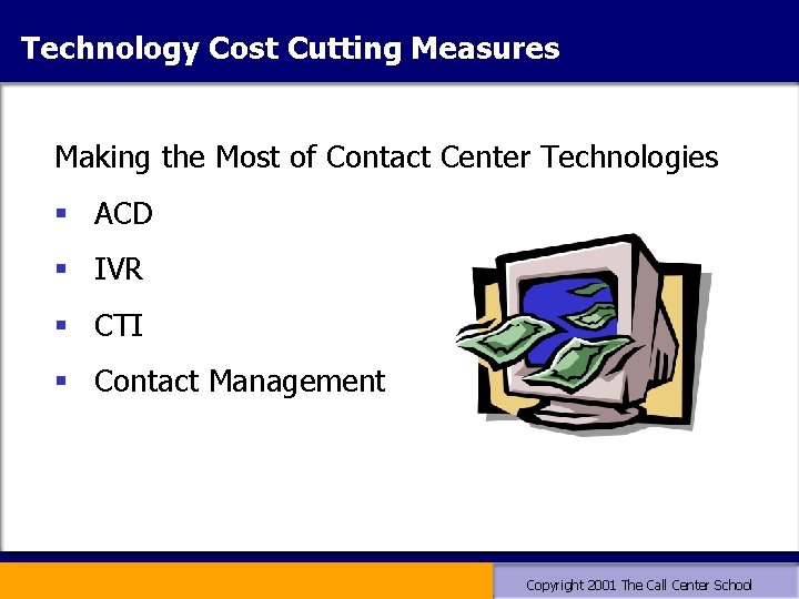 Technology Cost Cutting Measures Making the Most of Contact Center Technologies § ACD § Technology Cost Cutting Measures Making the Most of Contact Center Technologies § ACD §