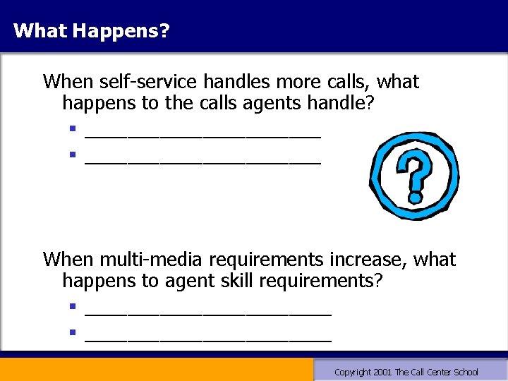 What Happens? When self-service handles more calls, what happens to the calls agents handle? What Happens? When self-service handles more calls, what happens to the calls agents handle?
