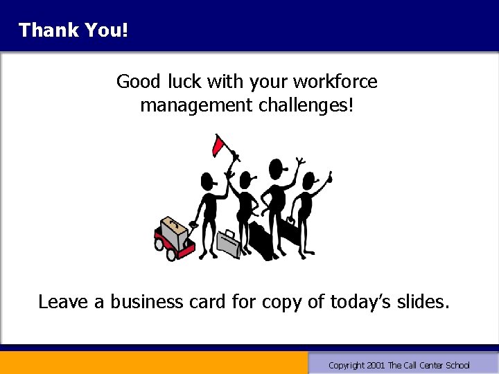 Thank You! Good luck with your workforce management challenges! Leave a business card for Thank You! Good luck with your workforce management challenges! Leave a business card for