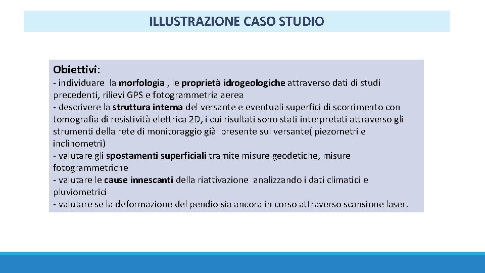 ILLUSTRAZIONE CASO STUDIO Obiettivi: - individuare la morfologia , le proprietà idrogeologiche attraverso dati