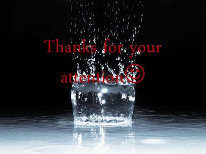 Thanks for your attention Thanks for your attention