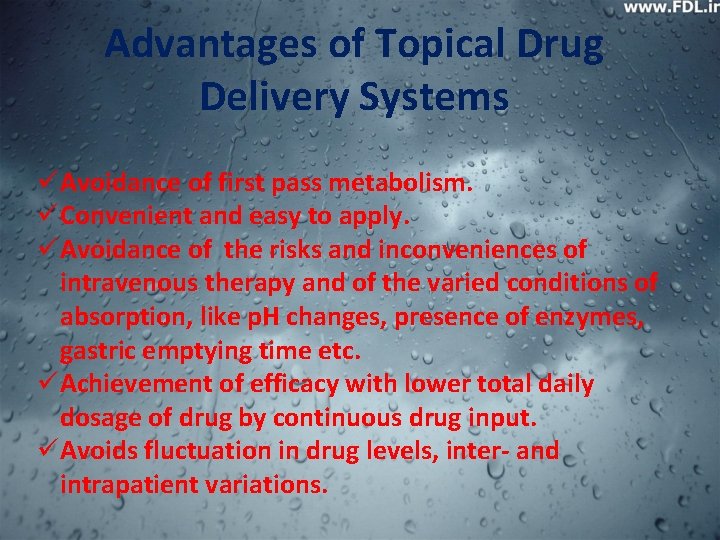Advantages of Topical Drug Delivery Systems üAvoidance of first pass metabolism. üConvenient and easy Advantages of Topical Drug Delivery Systems üAvoidance of first pass metabolism. üConvenient and easy