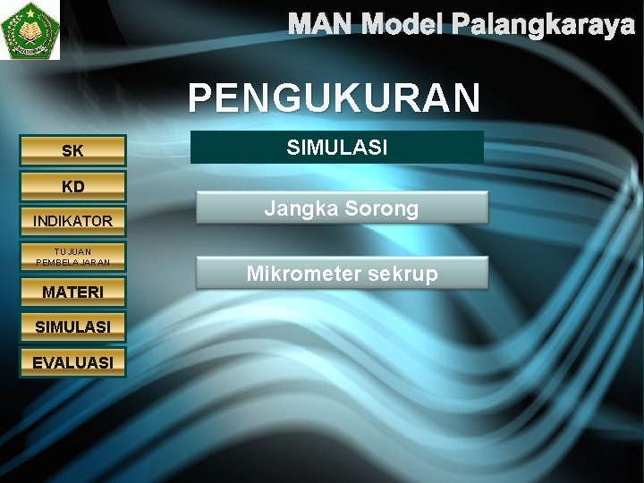 MAN Model Palangkaraya PENGUKURAN SK SIMULASI KD INDIKATOR TUJUAN PEMBELAJARAN MATERI SIMULASI EVALUASI Jangka