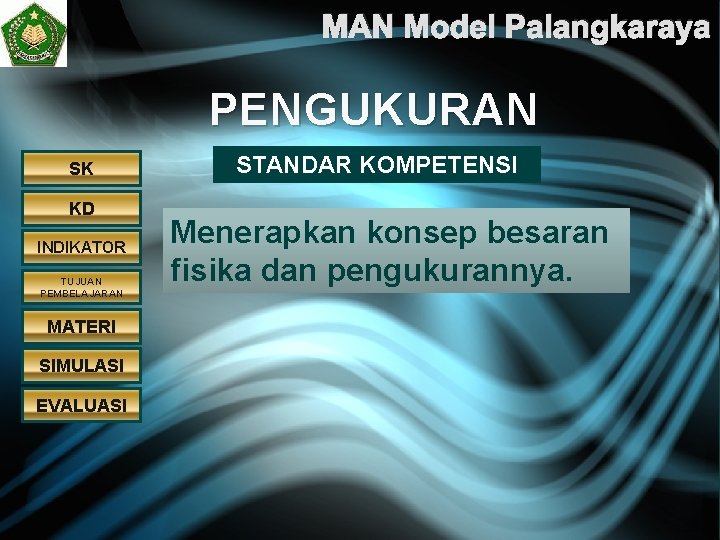 MAN Model Palangkaraya PENGUKURAN SK KD INDIKATOR TUJUAN PEMBELAJARAN MATERI SIMULASI EVALUASI STANDAR KOMPETENSI