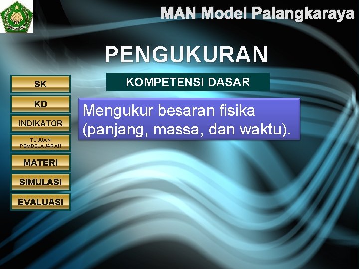 MAN Model Palangkaraya PENGUKURAN SK KOMPETENSI DASAR KD Mengukur besaran fisika (panjang, massa, dan