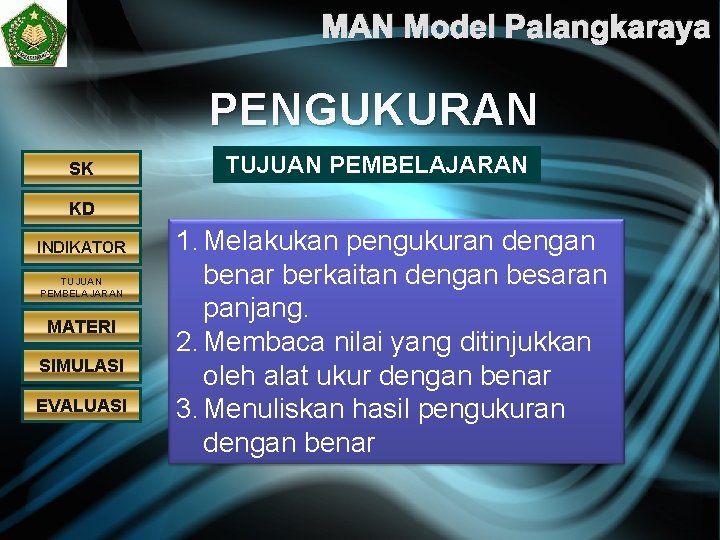 MAN Model Palangkaraya PENGUKURAN SK TUJUAN PEMBELAJARAN KD INDIKATOR TUJUAN PEMBELAJARAN MATERI SIMULASI EVALUASI