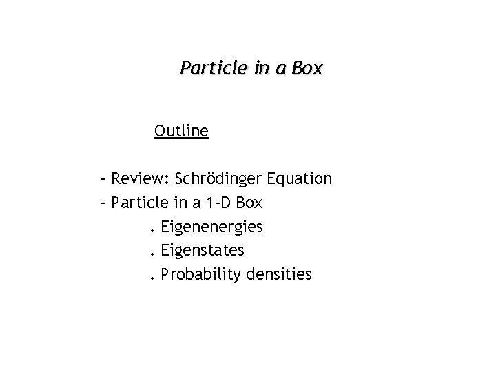 Particle in a Box Outline - Review: Schrödinger Equation - Particle in a 1