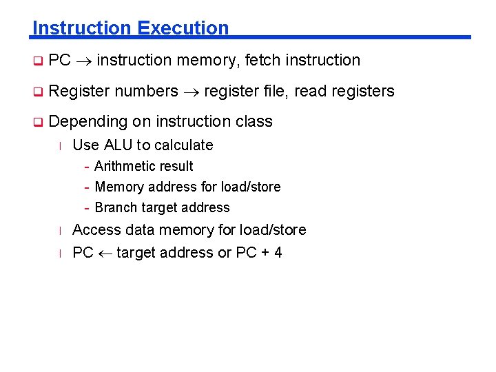 Instruction Execution q PC instruction memory, fetch instruction q Register numbers register file, read