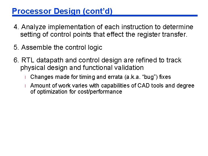 Processor Design (cont’d) 4. Analyze implementation of each instruction to determine setting of control