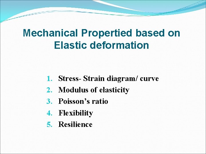 Mechanical Propertied based on Elastic deformation 1. 2. 3. 4. 5. Stress- Strain diagram/