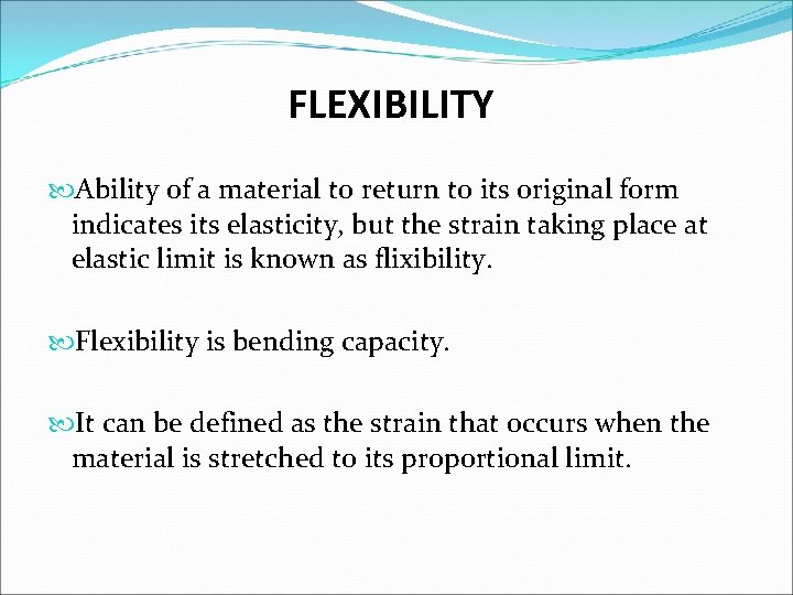 FLEXIBILITY Ability of a material to return to its original form indicates its elasticity,