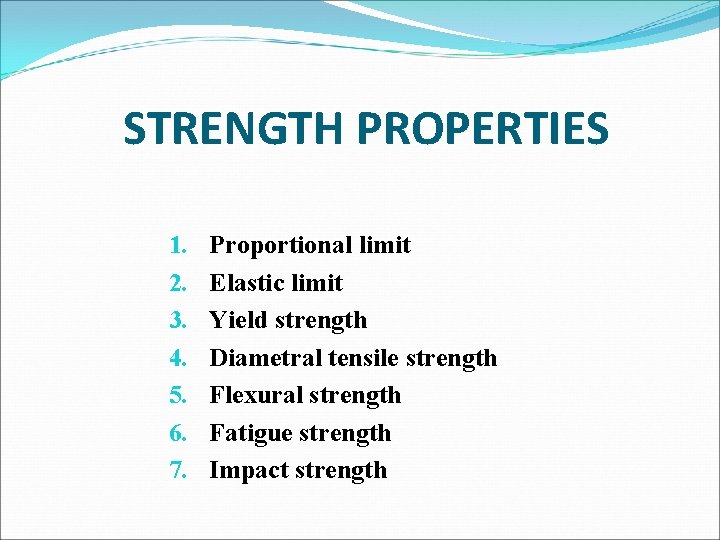 STRENGTH PROPERTIES 1. 2. 3. 4. 5. 6. 7. Proportional limit Elastic limit Yield